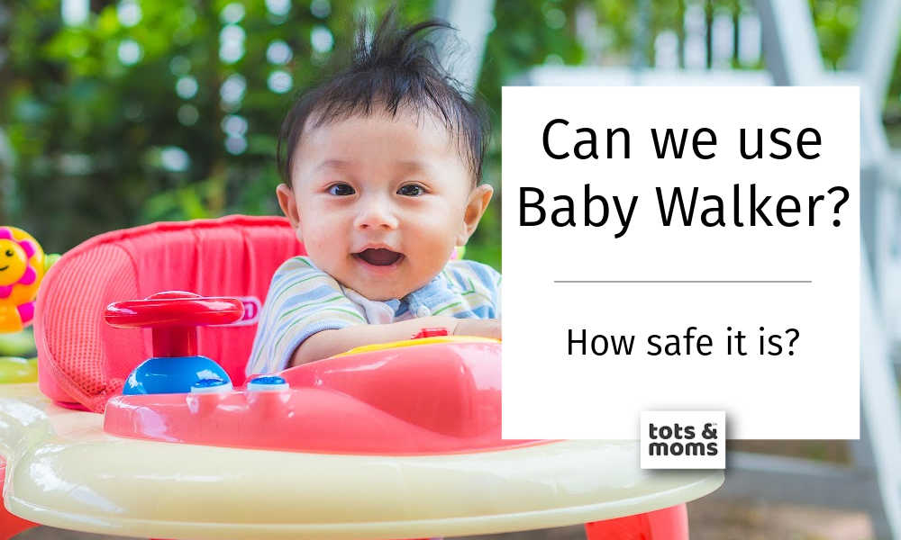 Can we use Baby Walker? How safe it is?